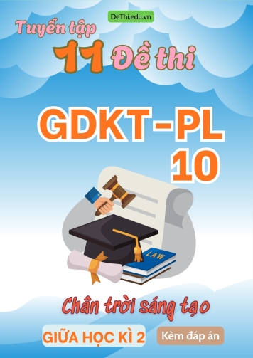 Tuyển tập 11 Đề thi GDKT&PL Lớp 10 (Chân Trời Sáng Tạo) giữa học kì 2 (Kèm đáp án)